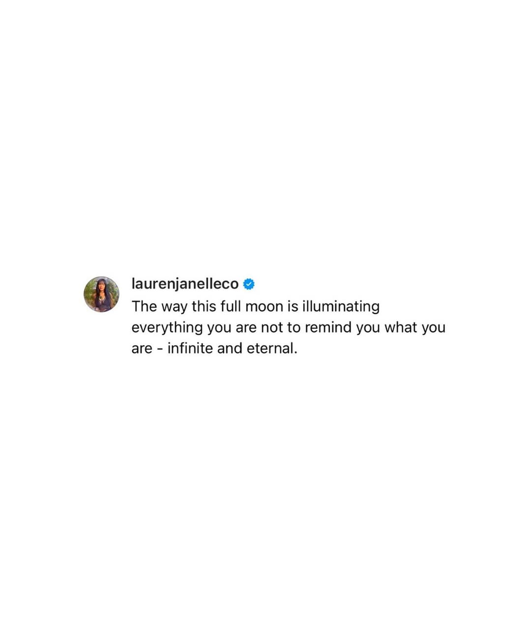 Laurén Janelle tweet: The way this full moon is illuminating everything you are not to remind you what you are - infinite and eternal.